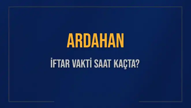 Ardahan İftar Vakti: 3 Mart 2025'te Akşam Ezanı Saat Kaçta?