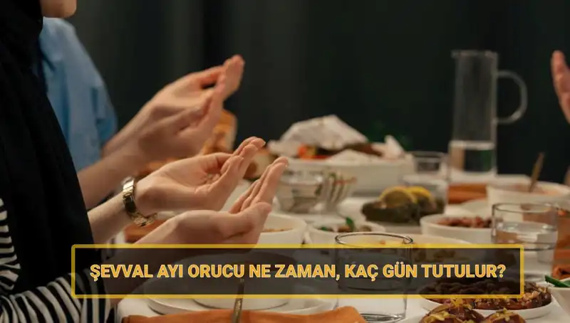 Şevval Orucu Nedir? 2025'te Hangi Tarihlerde Tutulacak?
