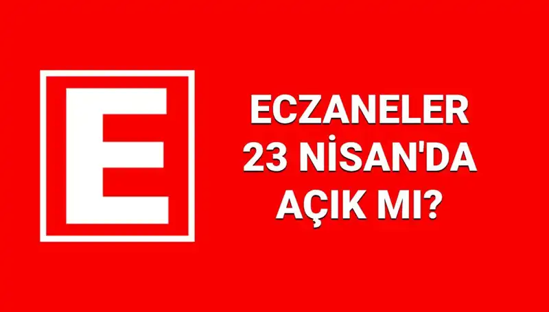 23 Nisan'da Eczaneler Açık mı? Nöbetçi Eczaneler Hangi İllerde?