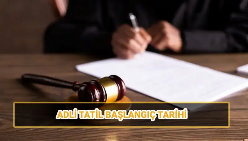 2025 Adli Tatil Tarihleri: Başlangıcı ve Bitişi Ne Zaman?